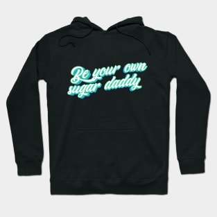 Be your own sugar daddy! Hoodie